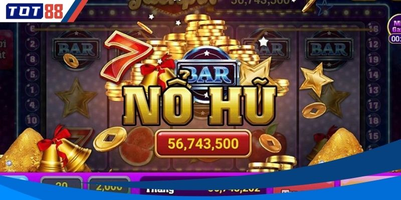 Tổng hợp trò nổ hũ thịnh hành khiến người chơi không thể rời mắt
